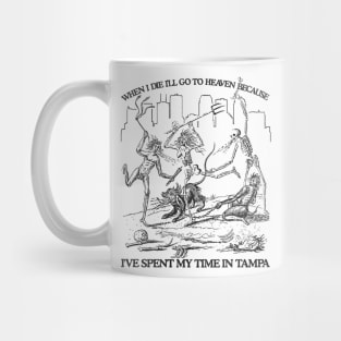 When I Die I'll Go To Heaven Because I've Spent My Time in Tampa Mug